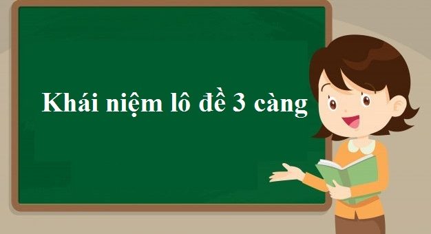 Khái niệm về lô đề 3 càng